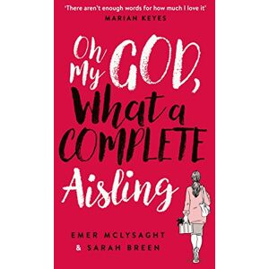 McLysaght, Emer Oh My God, What a Complete Aisling: 1 (The Aisling Series, 1) McLysaght, Emer Oh My God, What a Complete Aisling: 1 (The Aisling Series, 1)