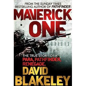 Blakeley, David Maverick One: The True Story of a Para, Pathfinder, Renegade Blakeley, David Maverick One: The True Story of a Para, Pathfinder, Renegade