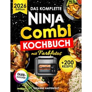Hartenfels, Susanne Das Komplette Ninja Combi Kochbuch Mit Farbfotos: Schnelle, Einfache Und Alltagstaugliche Rezepte Mit Leicht Erhältlichen Zutaten Von Frühstück Bis Abendessen Inkl. Ninja Combi Meals Hartenfels, Susanne Das Komplette Ninja Combi Kochbuch Mit Farbfotos: Schnelle, Einfache Und Alltagstaugliche Rezepte Mit Leicht Erhältlichen Zutaten Von Frühstück Bis Abendessen Inkl. Ninja Combi Meals