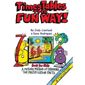 Liautaud, Judy Times Tables the Fun Way Book for Kids: A picture and story method of learning the multiplication facts Liautaud, Judy Times Tables the Fun Way Book for Kids: A picture and story method of learning the multiplication facts