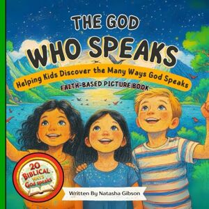 Gibson The God Who Speaks to Kids: A Bible-Based Storybook About Hearing God's Voice in Everyday Life: Christian Storybook for Children Perfect for Ages ... Speaks Through Dreams, Prayer, People & More Gibson The God Who Speaks to Kids: A Bible-Based Storybook About Hearing God's Voice in Everyday Life: Christian Storybook for Children Perfect for Ages ... Speaks Through Dreams, Prayer, People & More