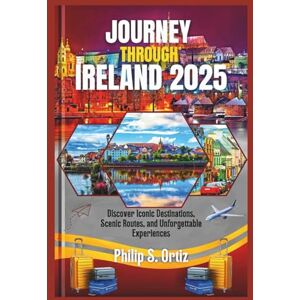 Ortiz, Philip S. Journey Through Ireland 2025: Discover Iconic Destinations, Scenic Routes, and Unforgettable Experiences (Phil's Essential Travel Guides) Ortiz, Philip S. Journey Through Ireland 2025: Discover Iconic Destinations, Scenic Routes, and Unforgettable Experiences (Phil's Essential Travel Guides)