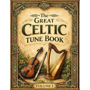 Hill, Sonny The Great Celtic Tune book Volume 1: over 2000 tunes Polkas, jigs, slip jigs, Carolan, songs and airs Hill, Sonny The Great Celtic Tune book Volume 1: over 2000 tunes Polkas, jigs, slip jigs, Carolan, songs and airs