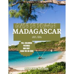 WATERS, HANNAH GUIDE DE VOYAGE MADAGASCAR 2025/2026: Explorez Antananarivo, ses parcs nationaux époustouflants, ses plages immaculées et ses expériences fauniques uniques WATERS, HANNAH GUIDE DE VOYAGE MADAGASCAR 2025/2026: Explorez Antananarivo, ses parcs nationaux époustouflants, ses plages immaculées et ses expériences fauniques uniques
