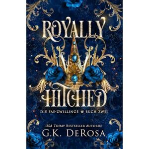 DeRosa, G.K. Royally Hitched: Die Fae-Zwillinge: 2 (Royally Hitched (German Language Edition)) DeRosa, G.K. Royally Hitched: Die Fae-Zwillinge: 2 (Royally Hitched (German Language Edition))