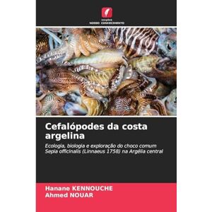 Kennouche, Hanane Cefalópodes da costa argelina: Ecologia, biologia e exploração do choco comum Sepia officinalis (Linnaeus 1758) na Argélia central Kennouche, Hanane Cefalópodes da costa argelina: Ecologia, biologia e exploração do choco comum Sepia officinalis (Linnaeus 1758) na Argélia central