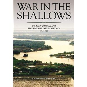 Department of the Navy War in the Shallows: U.S. Navy Coastal and Riverine Warfare in Vietnam Department of the Navy War in the Shallows: U.S. Navy Coastal and Riverine Warfare in Vietnam