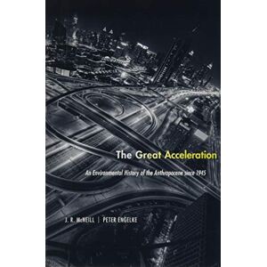 J. R. Mcneill The Great Acceleration: An Environmental History of the Anthropocene Since 1945 J. R. Mcneill The Great Acceleration: An Environmental History of the Anthropocene Since 1945