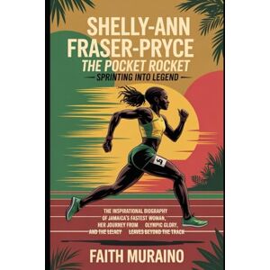 MURAINO, FAITH Shelly-Ann Fraser-Pryce: The Pocket Rocket – Sprinting Into Legend: The Inspirational Biography of Jamaica’s Fastest Woman, from Waterhouse to Olympic ... Alive: Jamaica’s Track Legends Collection) MURAINO, FAITH Shelly-Ann Fraser-Pryce: The Pocket Rocket – Sprinting Into Legend: The Inspirational Biography of Jamaica’s Fastest Woman, from Waterhouse to Olympic ... Alive: Jamaica’s Track Legends Collection)