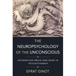 Ginot, Efrat The Neuropsychology of the Unconscious – Integrating Brain and Mind in Psychotherapy: 0 (Norton Series on Interpersonal Neurobiology) Ginot, Efrat The Neuropsychology of the Unconscious – Integrating Brain and Mind in Psychotherapy: 0 (Norton Series on Interpersonal Neurobiology)