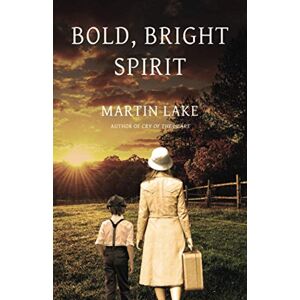 Lake, Martin Bold, Bright Spirit: a compelling story of courage and resilience in World War II: 1 (Miriam and Oscar) Lake, Martin Bold, Bright Spirit: a compelling story of courage and resilience in World War II: 1 (Miriam and Oscar)