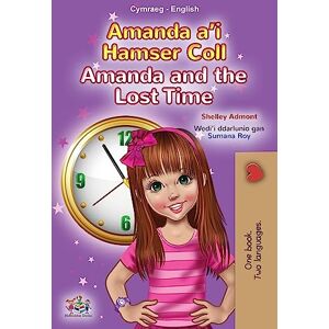 Admont, Shelley Amanda and the Lost Time (Welsh English Bilingual Book for Kids) (Welsh English Bilingual Collection) Admont, Shelley Amanda and the Lost Time (Welsh English Bilingual Book for Kids) (Welsh English Bilingual Collection)