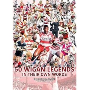 de la Rivière, Richard 50 Wigan Legends in Their Own Words de la Rivière, Richard 50 Wigan Legends in Their Own Words
