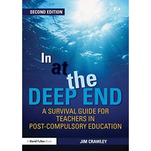 Crawley, Jim In at the Deep End: A Survival Guide for Teachers in Post-Compulsory Education Crawley, Jim In at the Deep End: A Survival Guide for Teachers in Post-Compulsory Education