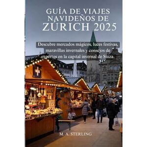 Sterling, M. A. Guía de viajes navideños de Zúrich 2025: Descubre mercados mágicos, luces festivas, maravillas invernales y consejos de expertos en la capital invernal de Suiza. Sterling, M. A. Guía de viajes navideños de Zúrich 2025: Descubre mercados mágicos, luces festivas, maravillas invernales y consejos de expertos en la capital invernal de Suiza.