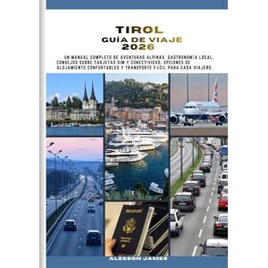 JAMES, ALESSON TIROL GUÍA DE VIAJE 2026: Un manual completo de aventuras alpinas, gastronomía local, consejos sobre tarjetas SIM y conectividad, opciones de ... y transporte fácil para cada viajero. JAMES, ALESSON TIROL GUÍA DE VIAJE 2026: Un manual completo de aventuras alpinas, gastronomía local, consejos sobre tarjetas SIM y conectividad, opciones de ... y transporte fácil para cada viajero.