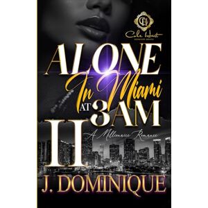 Dominique, J. Alone In Miami At 3AM 2: An African American Romance Dominique, J. Alone In Miami At 3AM 2: An African American Romance
