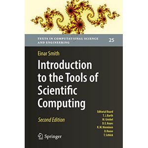 Smith, Einar Introduction to the Tools of Scientific Computing: 25 (Texts in Computational Science and Engineering, 25) Smith, Einar Introduction to the Tools of Scientific Computing: 25 (Texts in Computational Science and Engineering, 25)
