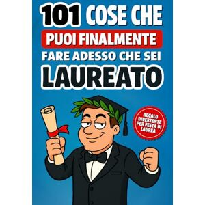 dei Laureati, Officina 101 cose che puoi finalmente fare da laureato: Il divertente libro regalo di laurea per uomini, con consigli ironici e pratici per festeggiare e affrontare la vita post‑universitaria dei Laureati, Officina 101 cose che puoi finalmente fare da laureato: Il divertente libro regalo di laurea per uomini, con consigli ironici e pratici per festeggiare e affrontare la vita post‑universitaria