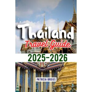 Briggs, Patricia Thailand Travel Guide 2025-2026 Briggs, Patricia Thailand Travel Guide 2025-2026