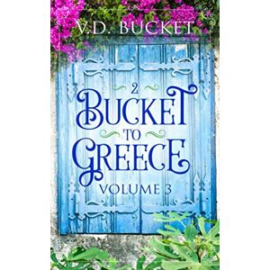 Bucket, V.D. Bucket To Greece Volume 3: A Comical Living Abroad Adventure Bucket, V.D. Bucket To Greece Volume 3: A Comical Living Abroad Adventure
