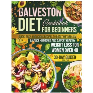 Rivas, Beulah R Galveston Diet Cookbook For Beginners 2025: Quick, Easy & Delicious Recipes to Boost Metabolism, Balance Hormones, and Support Healthy Weight Loss for Women Over 40 Rivas, Beulah R Galveston Diet Cookbook For Beginners 2025: Quick, Easy & Delicious Recipes to Boost Metabolism, Balance Hormones, and Support Healthy Weight Loss for Women Over 40