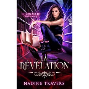 Travers, Nadine La Révélation: Magie et mystères au cœur de Montréal – Une saga de fantasy urbaine (Le Grimoire du Chat Magique) Travers, Nadine La Révélation: Magie et mystères au cœur de Montréal – Une saga de fantasy urbaine (Le Grimoire du Chat Magique)