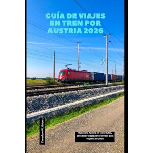 Robert, Theodore W. Guía de viajes en tren por Austria 2026: Descubre Austria en tren: Rutas, consejos y viajes panorámicos para viajeros en 2026 (Train Travel Guide) Robert, Theodore W. Guía de viajes en tren por Austria 2026: Descubre Austria en tren: Rutas, consejos y viajes panorámicos para viajeros en 2026 (Train Travel Guide)