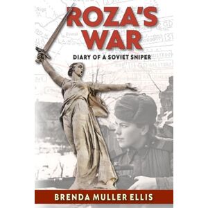 Ellis, Brenda Muller Roza's War: Diary of a Soviet Sniper Ellis, Brenda Muller Roza's War: Diary of a Soviet Sniper