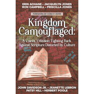 Achane, Mrs Erin Kingdom Camouflaged:: 8 Voices, 1 Mission: Fighting Back Aganist Scripture Distorted by Culture Achane, Mrs Erin Kingdom Camouflaged:: 8 Voices, 1 Mission: Fighting Back Aganist Scripture Distorted by Culture