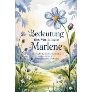 Hamm, Klara Namensbuch für Marlene: Herkunft, Hintergründe und berühmte Namensträgerinnen: Ein liebevoll gestaltetes Buch über Bedeutung, Geschichte und bekannte Namensträgerinnen des Vornamens Marlene Hamm, Klara Namensbuch für Marlene: Herkunft, Hintergründe und berühmte Namensträgerinnen: Ein liebevoll gestaltetes Buch über Bedeutung, Geschichte und bekannte Namensträgerinnen des Vornamens Marlene