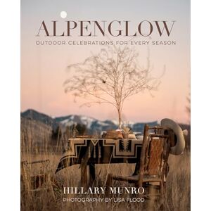 Munro, Hillary Alpenglow: Outdoor Celebrations for Every Season Munro, Hillary Alpenglow: Outdoor Celebrations for Every Season