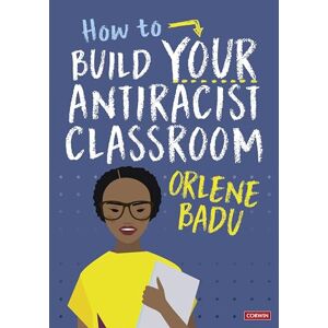 Badu, Orlene How to Build Your Antiracist Classroom Badu, Orlene How to Build Your Antiracist Classroom