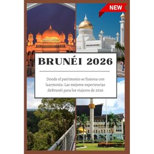 Greg, Johann GUÍA DE VIAJE DE BRUNÉI 2026: Donde el patrimonio se fusiona con laarmonía: Las mejores experiencias deBrunéi para los viajeros de 2026. Greg, Johann GUÍA DE VIAJE DE BRUNÉI 2026: Donde el patrimonio se fusiona con laarmonía: Las mejores experiencias deBrunéi para los viajeros de 2026.