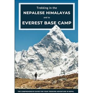 Bauer MSc, Thomas Trekking in the Nepalese Himalayas and to Mount Everest Base Camp: The Comprehensive Guide for Your Trekking Adventure in Nepal Bauer MSc, Thomas Trekking in the Nepalese Himalayas and to Mount Everest Base Camp: The Comprehensive Guide for Your Trekking Adventure in Nepal