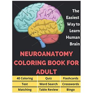 Fletcher, David Neuroanatomy Coloring Book for Adults 40 Coloring, Quiz, Flashcards, Test, Word Search, Crosswords, Matching, Table Review, Bingo: Neuroanatomy ... The Easiest Way to Learn Human Brain Fletcher, David Neuroanatomy Coloring Book for Adults 40 Coloring, Quiz, Flashcards, Test, Word Search, Crosswords, Matching, Table Review, Bingo: Neuroanatomy ... The Easiest Way to Learn Human Brain