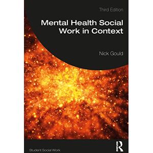 Gould, Nick Mental Health Social Work in Context (Student Social Work) Gould, Nick Mental Health Social Work in Context (Student Social Work)