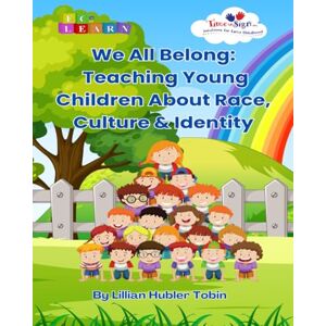 Hubler Tobin, Mrs. Lillian We Belong Together: Teaching Young Children About Race, Culture, Identify: A gentle, inclusive guide with activities, stories, and signs to build empathy and belonging. Hubler Tobin, Mrs. Lillian We Belong Together: Teaching Young Children About Race, Culture, Identify: A gentle, inclusive guide with activities, stories, and signs to build empathy and belonging.