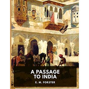 E M Forster A Passage to India: A Masterful Portrait of a Society in the Grip of Imperialism E M Forster A Passage to India: A Masterful Portrait of a Society in the Grip of Imperialism