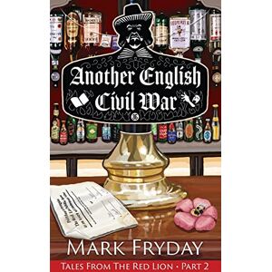 Fryday, Mark Another English Civil War: Volume 2 (Tales from the Red Lion) Fryday, Mark Another English Civil War: Volume 2 (Tales from the Red Lion)