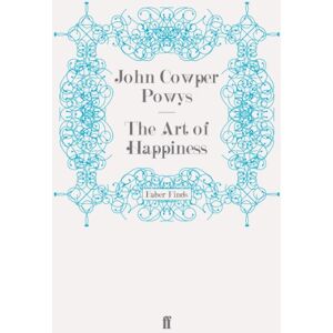 Powys, John Cowper The Art of Happiness Powys, John Cowper The Art of Happiness