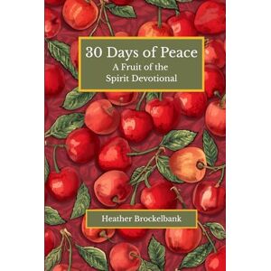 Brockelbank, Heather 30 Days of Peace: A guided devotional filled with Scripture, reflections, and daily practices that cultivate inner calm and strengthen your trust in ... Bible study, and peaceful morning devotions. Brockelbank, Heather 30 Days of Peace: A guided devotional filled with Scripture, reflections, and daily practices that cultivate inner calm and strengthen your trust in ... Bible study, and peaceful morning devotions.