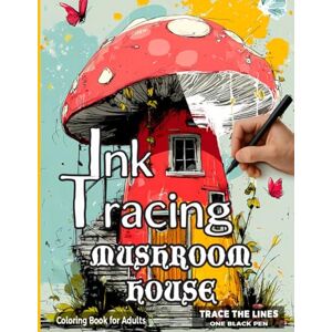 Art, Zento Mushroom House Ink Tracing Coloring Book for Adults: Reverse Coloring Art for Stress Relief and Creative Relaxation Trace the Lines with One Black Pen (Fantasy Ink Tracing Reverse Coloring Book) Art, Zento Mushroom House Ink Tracing Coloring Book for Adults: Reverse Coloring Art for Stress Relief and Creative Relaxation Trace the Lines with One Black Pen (Fantasy Ink Tracing Reverse Coloring Book)