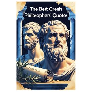 Hemmatkhah Kalibar, Farhad The Best Greek Philosophers Quotes (Lessons for Life) Hemmatkhah Kalibar, Farhad The Best Greek Philosophers Quotes (Lessons for Life)
