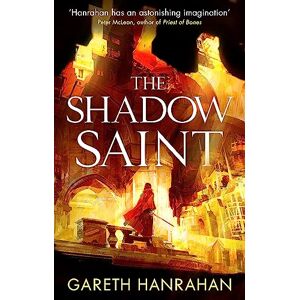 Hanrahan, Gareth The Shadow Saint: Book Two of the Black Iron Legacy Hanrahan, Gareth The Shadow Saint: Book Two of the Black Iron Legacy