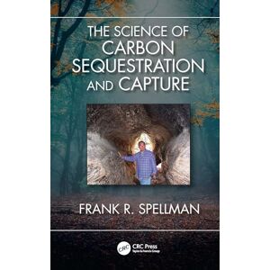 Spellman, Frank R. The Science of Carbon Sequestration and Capture Spellman, Frank R. The Science of Carbon Sequestration and Capture