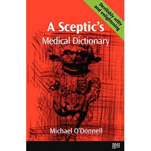 O'Donnell, Michael Sceptic's Medical Dictionary O'Donnell, Michael Sceptic's Medical Dictionary