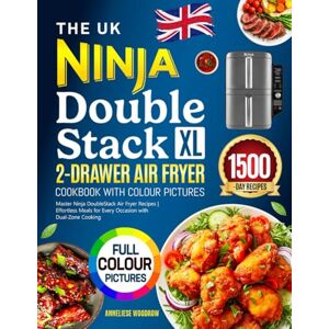 Woodrow, Anneliese The UK Ninja DoubleStack XL 2-Drawer Air Fryer Cookbook with Colour Pictures: Master Ninja DoubleStack Air Fryer Recipes Effortless Meals for Every Occasion with Dual-Zone Cooking Woodrow, Anneliese The UK Ninja DoubleStack XL 2-Drawer Air Fryer Cookbook with Colour Pictures: Master Ninja DoubleStack Air Fryer Recipes Effortless Meals for Every Occasion with Dual-Zone Cooking
