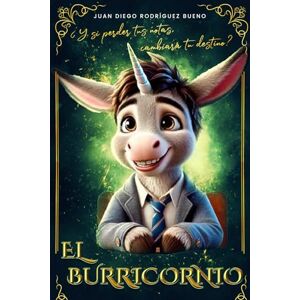 Rodríguez Bueno, Juan Diego El Burricornio: "Edición PREMIUM" ilustrada a COLOR. ("SECRETO COMPARTIDO") Rodríguez Bueno, Juan Diego El Burricornio: "Edición PREMIUM" ilustrada a COLOR. ("SECRETO COMPARTIDO")