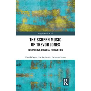 Cooper, David The Screen Music of Trevor Jones: Technology, Process, Production (Ashgate Screen Music Series) Cooper, David The Screen Music of Trevor Jones: Technology, Process, Production (Ashgate Screen Music Series)